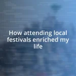 How attending local festivals enriched my life