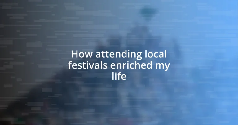 How attending local festivals enriched my life