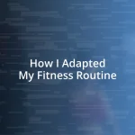 How I Adapted My Fitness Routine