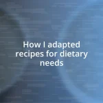 How I adapted recipes for dietary needs