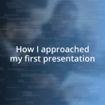 How I approached my first presentation