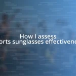 How I assess sports sunglasses effectiveness