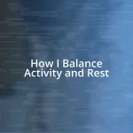 How I Balance Activity and Rest