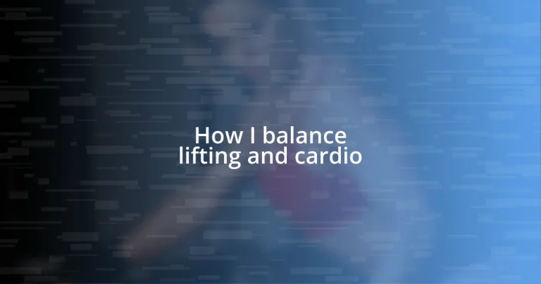 How I balance lifting and cardio