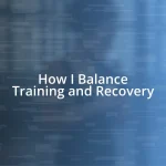 How I Balance Training and Recovery