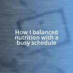 How I balanced nutrition with a busy schedule