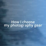 How I choose my photography gear