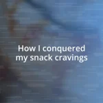 How I conquered my snack cravings