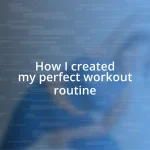 How I created my perfect workout routine