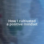 How I cultivated a positive mindset