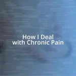 How I Deal with Chronic Pain