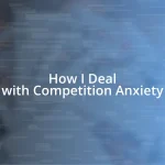 How I Deal with Competition Anxiety