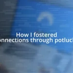 How I fostered connections through potlucks