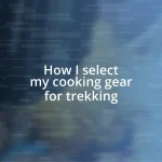 How I select my cooking gear for trekking