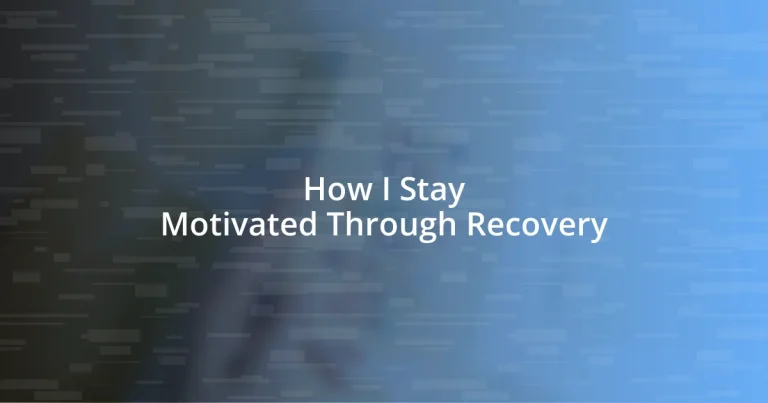 How I Stay Motivated Through Recovery