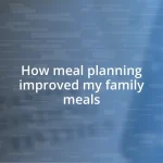 How meal planning improved my family meals