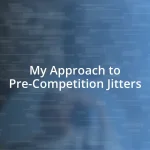 My Approach to Pre-Competition Jitters