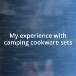 My experience with camping cookware sets