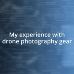 My experience with drone photography gear