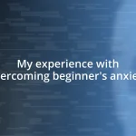 My experience with overcoming beginner’s anxiety