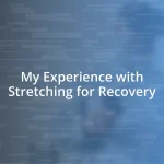 My Experience with Stretching for Recovery