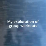 My exploration of group workouts