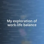 My exploration of work-life balance