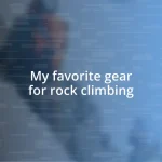 My favorite gear for rock climbing