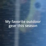 My favorite outdoor gear this season