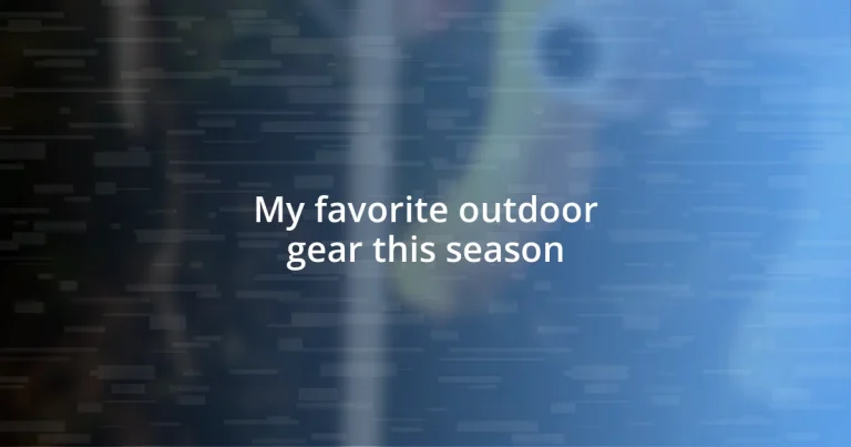 My favorite outdoor gear this season