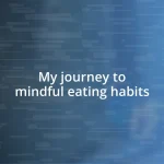 My journey to mindful eating habits