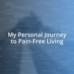 My Personal Journey to Pain-Free Living