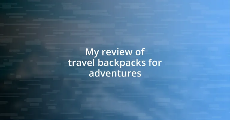 My review of travel backpacks for adventures