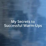 My Secrets to Successful Warm-Ups