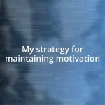 My strategy for maintaining motivation