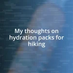 My thoughts on hydration packs for hiking