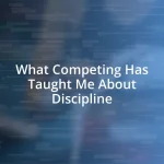 What Competing Has Taught Me About Discipline