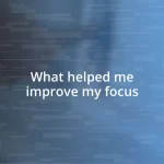 What helped me improve my focus