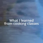 What I learned from cooking classes