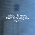 What I learned from tracking my meals