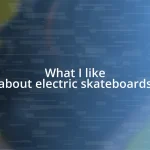 What I like about electric skateboards