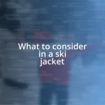 What to consider in a ski jacket