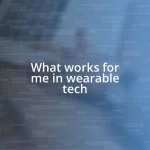 What works for me in wearable tech