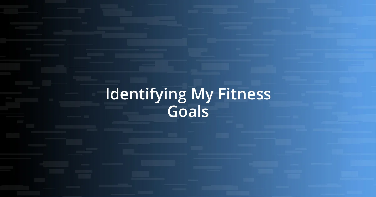 Identifying My Fitness Goals