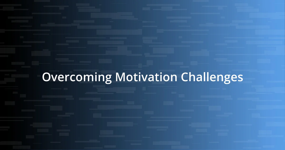 Overcoming Motivation Challenges