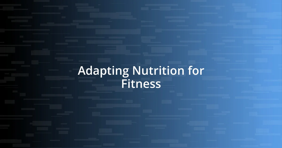 Adapting Nutrition for Fitness