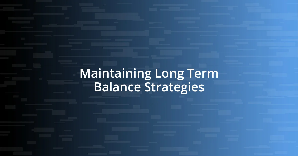 Maintaining Long Term Balance Strategies