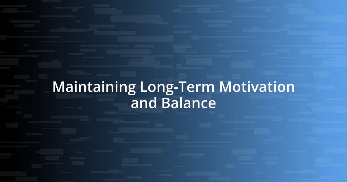 Maintaining Long-Term Motivation and Balance