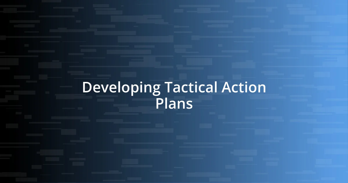 Developing Tactical Action Plans