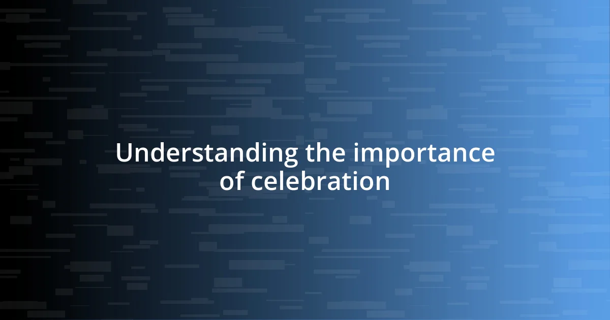 Understanding the importance of celebration